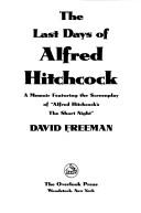 Cover of: The last days of Alfred Hitchcock: a memoir featuring the screenplay of "Alfred Hitchcock's The short night"