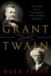 Cover of: Grant and Twain: the story of a friendship that changed America