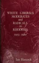 Cover of: White liberals, moderates, and radicals in Rhodesia, 1953-1980