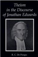 Cover of: Theism in the discourse of Jonathan Edwards by R. C. De Prospo