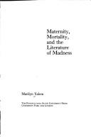 Cover of: Maternity, mortality, and the literature of madness