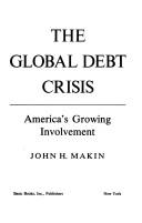 Cover of: The global debt crisis by John H. Makin