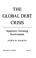 Cover of: The global debt crisis