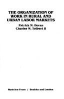 Cover of: organization of work in rural and urban labor markets | Horan, Patrick M.