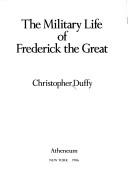 Cover of: The military life of Frederick the Great by Christopher Duffy