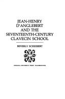 Cover of: Jean-Henry D'Anglebert and the seventeenth-century clavecin school by Beverly Scheibert