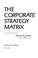 Cover of: The corporate strategymatrix