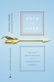 Cover of: Acts of love: ancient Greek poetry from Aphrodite's garden