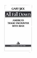 Cover of: All fall down: America's tragic encounter with Iran