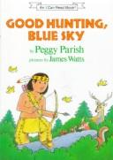 Cover of: Good hunting, Blue Sky by Peggy Parish