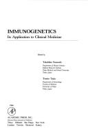 Cover of: Immunogenetics: its application to clinical medicine : proceedings of the International Symposium on Immunogenetics sponsored by the Japan Medical Research Foundation, held in Tokyo, Japan, August 17-19, 1983
