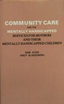 Cover of: Community care and the mentally handicapped | Sam Ayer