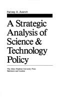 A strategic analysis of science & technology policy by Harvey A. Averch