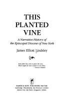 Cover of: This planted vine: a narrative history of the Episcopal Diocese of New York