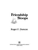 Friendship sloops by Roger F. Duncan