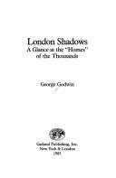 Cover of: London shadows: a glance at the "homes" of the thousands