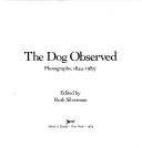 Cover of: The dog observed by Ruth Silverman