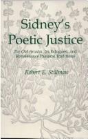 Cover of: Sidney's poetic justice: the old Arcadia, its eclogues, and Renaissance pastoral traditions