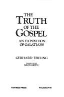 Cover of: The truth of the Gospel by Gerhard Ebeling