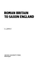 Cover of: Roman Britain to Saxon England by C. J. Arnold