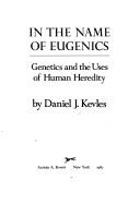 In the name of eugenics by Daniel J. Kevles