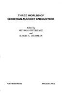 Cover of: Three worlds of Christian-Marxist encounters