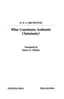 Cover of: What constitutes authentic Christianity? by N. F. S. Grundtvig