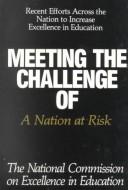 Meeting the challenge of A nation at risk by United States. National Commission on Excellence in Education