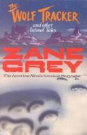 Cover of: The wolf tracker and other animal tales by Zane Grey