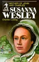 Cover of: Susanna Wesley, mother of John and Charles by Charles Ludwig