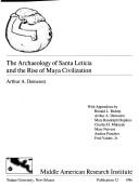 Cover of: The archaeology of Santa Leticia and the rise of Maya civilization