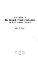 Cover of: index to the Spanish theatre collection in the London Library | Karl Curtiss Gregg