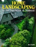 Cover of: Home landscaping in the Northeast & Midwest