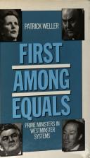Cover of: First among equals: prime ministers in Westminster systems