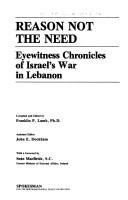 Cover of: Reason not the need: eyewitness chronicles of Israel's war in Lebanon