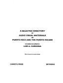 Cover of: A selected directory of audio visual materials on Puerto Rico and the Puerto Ricans by Luis A. Cardona