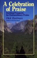 Cover of: A celebration of praise by Dick Eastman
