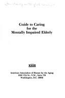 Cover of: Guide to caring for the mentally impaired elderly. by 