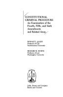Cover of: Constitutional criminal procedure: an examination of the Fourth, Fifth, and Sixth Amendments and related areas