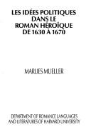 Les idées politiques dans le roman héroïque de 1630 à 1670 by Marlies Mueller