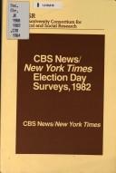 Cover of: CBS News/New York times election day surveys, 1982 by principal investigators, CBS News, New York times.