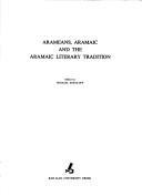Arameans, Aramaic, and the Aramaic literary tradition by Michael Sokoloff