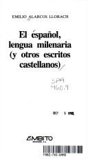 Cover of: El español, lengua milenaria (y otros escritos castellanos) by Emilio Alarcos Llorach