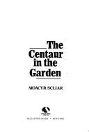 Cover of: The centaur in the garden