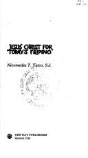 Jesus Christ for today's Filipino by Nicomedes T. Yatco