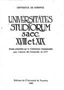 Cover of: Universitates studiorum saec. XVIII et XIX: études présentées par la Commission internationale pour l'histoire des universités en 1977