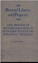 Cover of: Beyond liberty and property: the process of self-recognition in eighteenth-century political thought