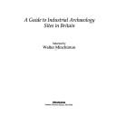 Cover of: A Guide to industrial archaeology sites in Britain