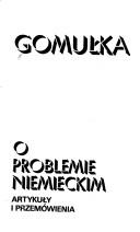 Cover of: O problemie niemieckim: artykuły i przemówienia