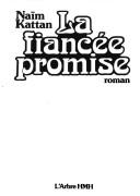 Cover of: La fiancée promise by Naïm Kattan